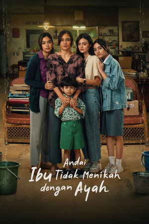 Nonton Film Andai Ibu Tidak Menikah Dengan Ayah (2025) Terbaru